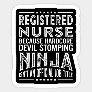 Registered  Nurse Because Hardcore Devil Stomping Ninja Isn't An Official Job Title Sticker